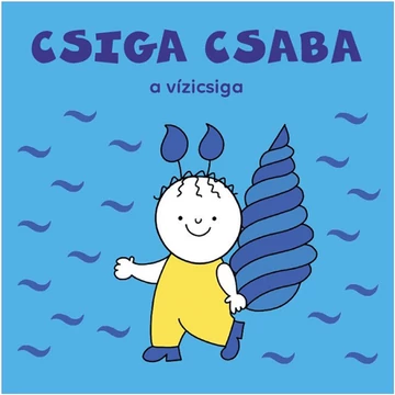 Bogyó és Babóca: Csiga Csaba a vízicsiga mesekönyv - Pagony