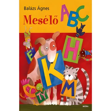 Móra: Balázs Ágnes - Mesélő ABC mesekönyv