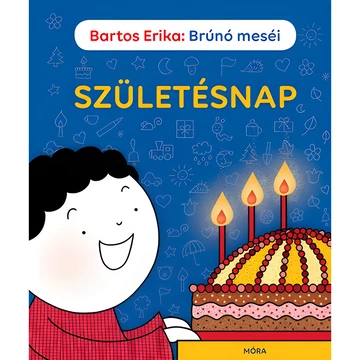 Móra: Bartos Erika - Brúnó meséi - Születésnap mesekönyv