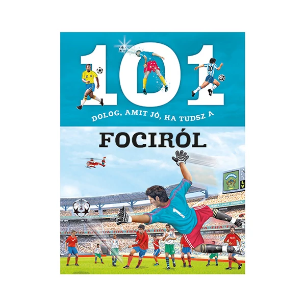 101 dolog, amit jó, ha tudsz a fociról ismeretterjesztő könyv