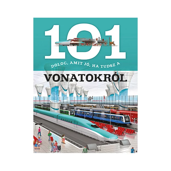 101 dolog, amit jó, ha tudsz a vonatokról ismeretterjesztő könyv