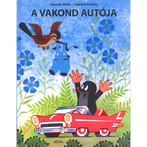 Móra: Zdenìk Miler és Eduard Petiska - A vakond autója mesekönyv