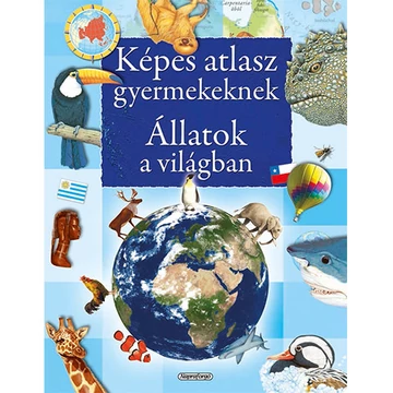 Képes atlasz gyermekeknek - Állatok a világban ismeretterjesztő könyv