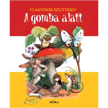 Móra: Vlagyimir Szutyejev - A gomba alatt lapozó mesekönyv