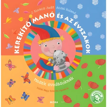 Móra: J. Kovács Judit és Acsai Roland - Kerekítő manó és az évszakok, mesék óvodásoknak