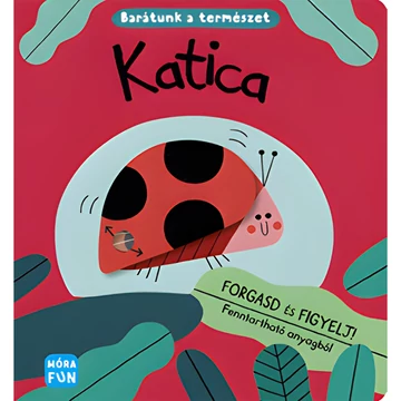 Móra: Katica - Barátunk a természet - Forgasd és figyelj! foglalkoztató könyv