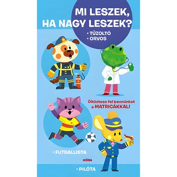 Móra: Mi leszek, ha nagy leszek? Tűzoltó, orvos, futballista, pilóta