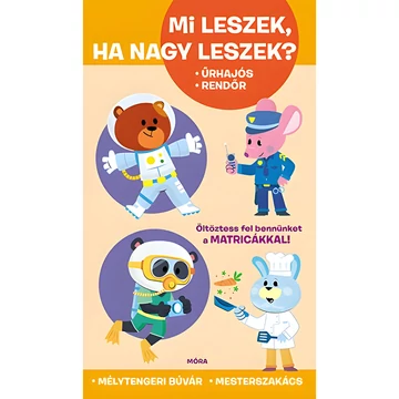 Móra: Mi leszek, ha nagy leszek? űrhajós, rendőr, mélytengeri búvár, mesterszakács
