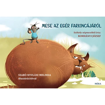 Móra: Romhányi József - Mese az egér farkincájáról - székely népmeséből