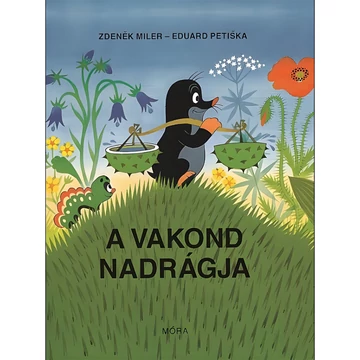 Móra: Zdenìk Miler - A vakond nadrágja mesekönyv
