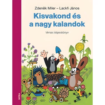 Móra: Lackfi János és Zdenìk Miler - Kisvakond és a nagy kalandok verses könyv