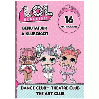 L.O.L. Surprise! - Bemutatjuk a Klubokat! - Tánc, Színház, Művész matricás foglalkoztató füzet