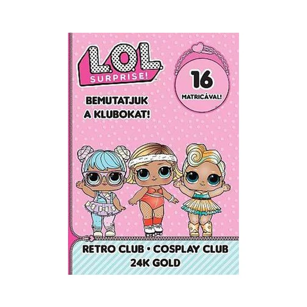 L.O.L. Surprise! - Bemutatjuk a Klubokat! - Retro, Jelmez, 24 Karátos Arany matricás foglalkoztató füzet