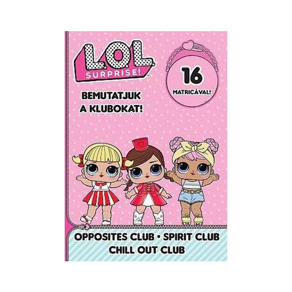 L.O.L. Surprise! - Bemutatjuk a Klubokat! - Ellentét, Nyugi!, Hangulat matricás foglalkoztató füzet