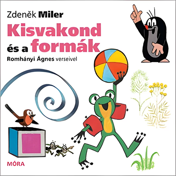Móra: Zdenìk Miler és Romhányi Ágnes - Kisvakond és a formák verses lapozó