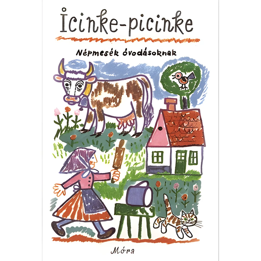 Móra: Icinke-picinke - Népmesék óvodásoknak mesekönyv